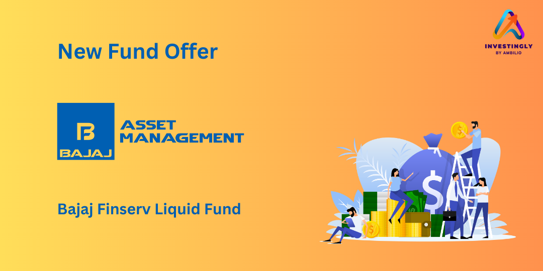 Bajaj Finserv Liquid Fund - NFO Dates, Scheme Features